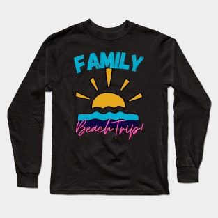 Family beach trip Long Sleeve T-Shirt